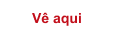 vê aqui
